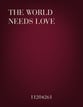 The World Needs Love SAB choral sheet music cover